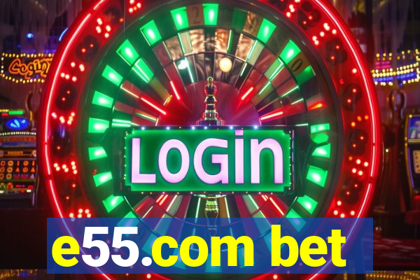 e55.com bet